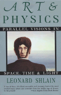 Art & Physics: Parallel Visions in Space, Time, and Light - Shlain, Leonard, Dr.