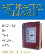 Art Practice as Research: Inquiry in the Visual Arts