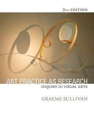 Art Practice as Research: Inquiry in Visual Arts - Sullivan, Graeme