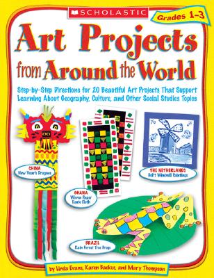 Art Projects from Around the World Grades 1-3 - Evans, Linda, and Thompson, Mary, and Backus, Karen