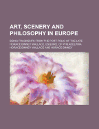 Art, Scenery and Philosophy in Europe: Being Fragments from the Port-Folio of the Late Horace Binney Wallace