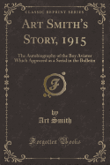 Art Smith's Story, 1915: The Autobiography of the Boy Aviator Which Appeared as a Serial in the Bulletin (Classic Reprint)