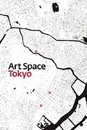 Art Space Tokyo: An Intimate Guide to the Tokyo Art World