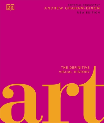 Art: The Definitive Visual Guide - Dixon, Andrew Graham (Consultant editor), and DK, and King, Ross (Foreword by)