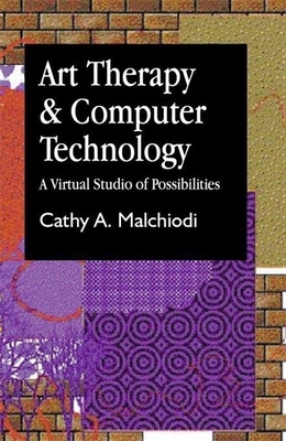 Art Therapy and Computer Technology: A Virtual Studio of Possibilities - Malchiodi, Cathy A