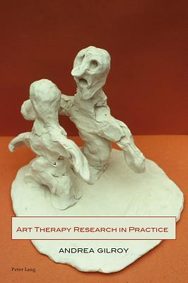 Art Therapy Research in Practice - Gilroy, Andrea, Dr. (Editor)