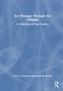 Art Therapy Through the Lifespan: A Collection of Case Studies