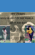 Art Tyson Second Best in the World Ain't Too Bad: The Autobiography Of Art Tyson