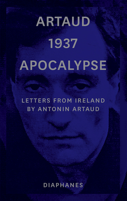 Artaud 1937 Apocalypse: Letters from Ireland - Artaud, Antonin, and Barber, Stephen (Translated by)