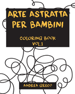 Arte Astratta Per Bambini: COLORING BOOK Vol.1