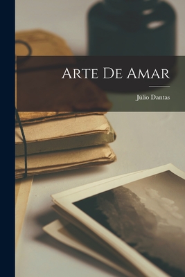 Arte de Amar - Dantas, Julio