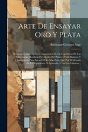 Arte De Ensayar Oro Y Plata: Bosquejo  Descripcion Comparativa De La Copelacion De Las Substancias Metlicas Por Medio Del Plomo  Del Bismuto Y Operaciones Para Sacar El Oro Mas Puro Que Por El Metodo De La Separacion  Apartado: Con Las Lminas...