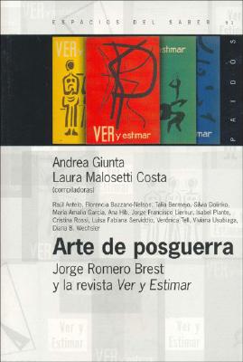 Arte de Posguerra: Jorge Romero Brest y La Revista Ver y Estimar - Giunta, Andrea, and Malosetti Costa, Laura