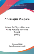 Arte Magica Dileguata: Lettera Del Signor Marchese Maffei Al Padre Innocente Ansaldi (1750)