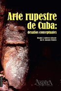 Arte rupestre de Cuba: desafos conceptuales