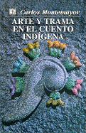 Arte y Trama En El Cuento Indigena - Montemayor, Carlos