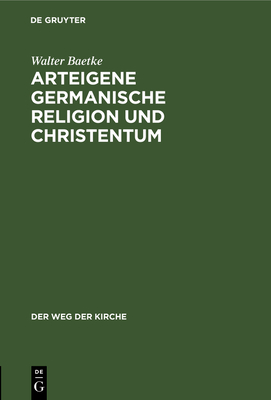 Arteigene Germanische Religion Und Christentum - Baetke, Walter