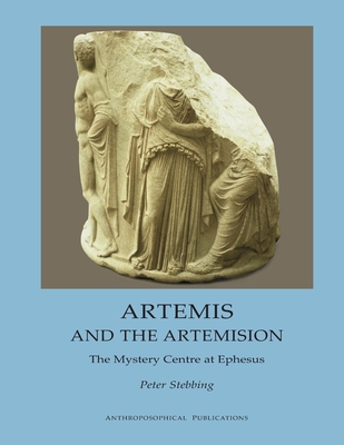 Artemis and the Artemision: The Mystery Centre at Ephesus - Stewart, James D (Editor), and Stebbing, Peter