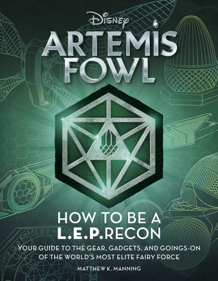 Artemis Fowl: How to Be a Leprecon: Your Guide to the Gear, Gadgets, and Goings-On of the World's Most Elite Fairy Force - Manning, Matthew