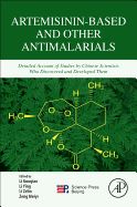 Artemisinin-Based and Other Antimalarials: Detailed Account of Studies by Chinese Scientists Who Discovered and Developed Them