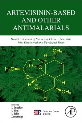 Artemisinin-Based and Other Antimalarials: Detailed Account of Studies by Chinese Scientists Who Discovered and Developed Them - Li, Guoqiao, and Li, Ying, and Li, Zelin