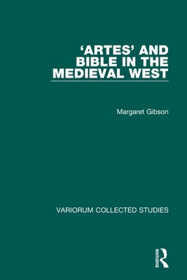 'Artes' and Bible in the Medieval West - Gibson, Margaret