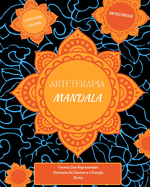 Arteterapia: Mandalas: Formas Que Representam Harmonia Do Cosmos e a Energia Divina: Para colorir e relaxar