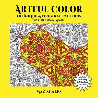 Artful Color. 50 Unique & Original Patterns With Inspirational Quotes - Scales, Maz