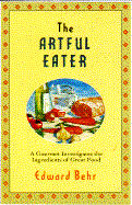 Artful Eater: A Gourmet Investigates the Ingredients of Great Food