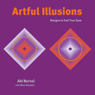 Artful Illusions: Designs to Fool Your Eyes - Nurosi, Aki, and Shulman, Mark