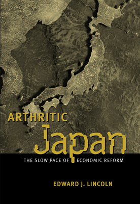 Arthritic Japan: The Slow Pace of Economic Reform - Lincoln, Edward J