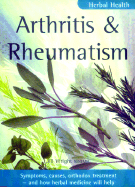 Arthritis and Rheumatism: Symptoms, Causes, Orthodox Treatment - And How Herbal Medicine Will Help - Wright, Jill
