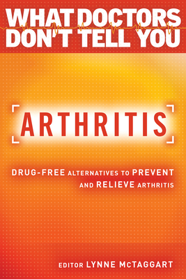 Arthritis: Drug-Free Alternatives to Prevent and Reverse Arthritis - McTaggart, Lynne (Editor)