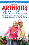 Arthritis Reversed: 30 Days to Lasting Relief from Joint Pain and Arthritis
