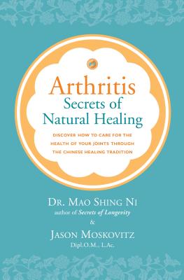 Arthritis: Secrets of Natural Healing - Moskovitz, Jason, and Ni, Mao Shing, Dr.
