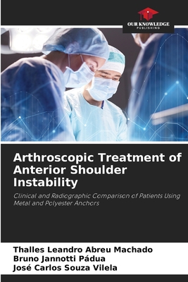 Arthroscopic Treatment of Anterior Shoulder Instability - Abreu, Thalles Leandro, and Pdua, Bruno Jannotti, and Souza Vilela, Jos Carlos