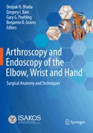 Arthroscopy and Endoscopy of the Elbow, Wrist and Hand: Surgical Anatomy and Techniques