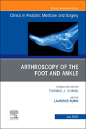 Arthroscopy of the Foot and Ankle, an Issue of Clinics in Podiatric Medicine and Surgery: Volume 40-3