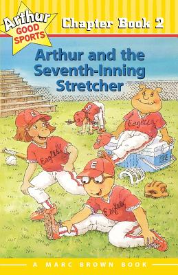 Arthur and the Seventh-Inning Stretcher: Arthur Good Sports Chapter Book 2 - Brown, Marc