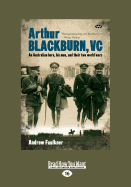 Arthur Blackburn, VC: An Australian Hero, His Men, and Their Two World Wars