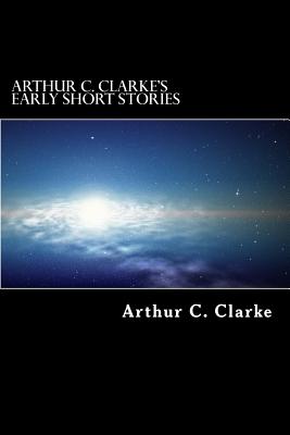 Arthur C. Clarke's Early Short Stories - Clarke, Arthur C