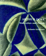Arthur Dove: Watercolors and Pastels - Kirschner, Melanie