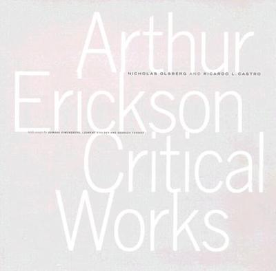 Arthur Erickson Critical Works - Olsberg, Nicholas, and Castro, Ricardo L