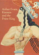 Arthur Evans, Knossos & the Priest King - Sherratt, Susan