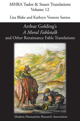 Arthur Golding's 'A Moral Fabletalk' and Other Renaissance Fable Translations - Blake, Liza (Editor), and Vomero Santos, Kathryn (Editor)