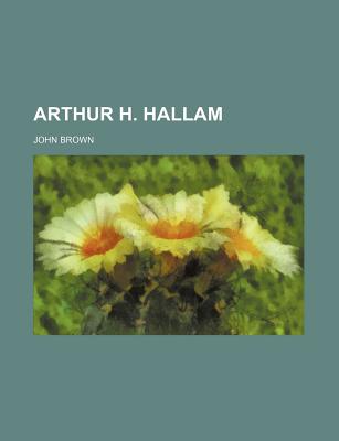 Arthur H. Hallam - Brown, John