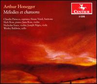 Arthur Honegger: Mlodies et chansons - Claudia Patacca (soprano); Jana Ross (violin); Joseph Nigro (viola); Nicholas Szucs (violin); Nick Ross (piano);...