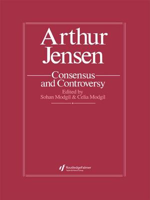 Arthur Jensen: Consensus and Controversy - Modgil, Sohan (Editor), and Modgil, Celia (Editor)