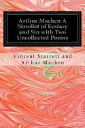 Arthur Machen a Novelist of Ecstasy and Sin with Two Uncollected Poems