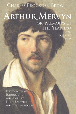 Arthur Mervyn; Or, Memoirs of the Year 1793: With Related Texts - Brown, Charles Brockden, and Barnard, Philip (Editor), and Shapiro, Stephen (Editor)